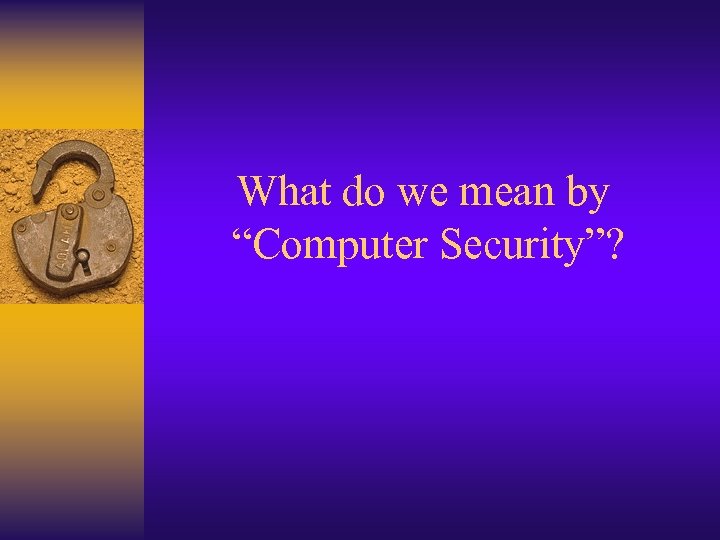 What do we mean by “Computer Security”? 