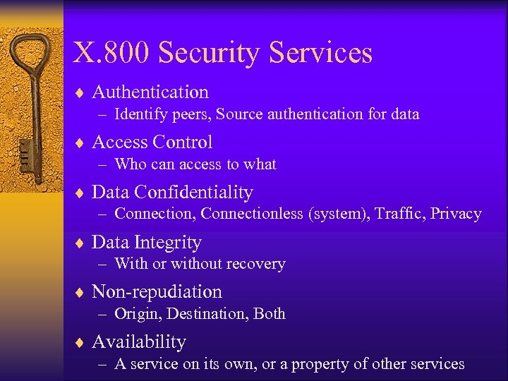 X. 800 Security Services ¨ Authentication – Identify peers, Source authentication for data ¨