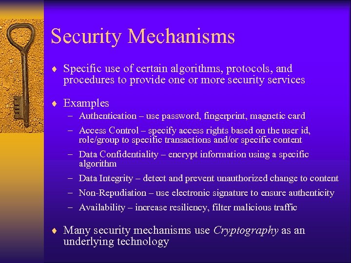 Security Mechanisms ¨ Specific use of certain algorithms, protocols, and procedures to provide one