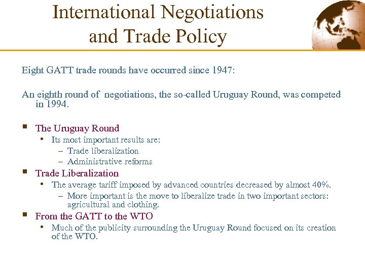 International Negotiations and Trade Policy Eight GATT trade rounds have occurred since 1947: An