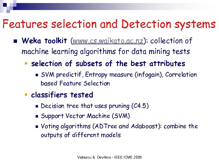 Features selection and Detection systems n Weka toolkit (www. cs. waikato. ac. nz): collection