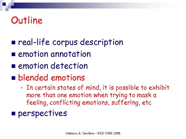 Outline real-life corpus description n emotion annotation n emotion detection n blended emotions n