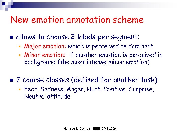 New emotion annotation scheme n allows to choose 2 labels per segment: Major emotion: