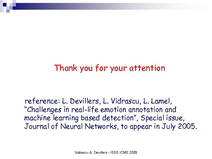 Thank you for your attention reference: L. Devillers, L. Vidrascu, L. Lamel, “Challenges in