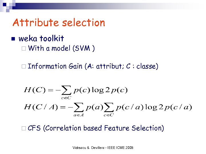 Attribute selection n weka toolkit ¨ With a model (SVM ) ¨ Information ¨