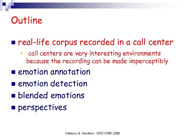 Outline n real-life corpus recorded in a call center § call centers are very