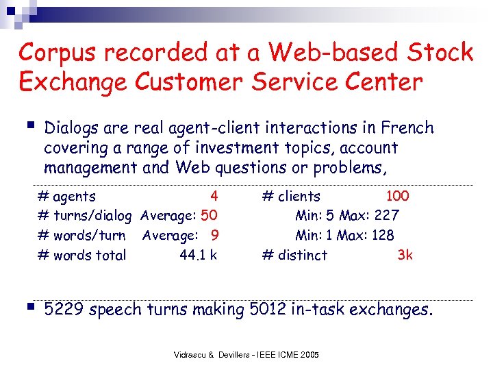 Corpus recorded at a Web-based Stock Exchange Customer Service Center § Dialogs are real