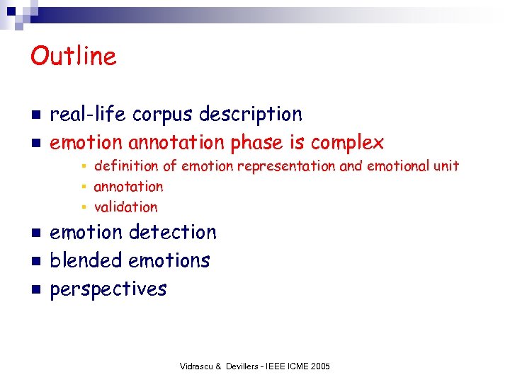 Outline n n real-life corpus description emotion annotation phase is complex definition of emotion