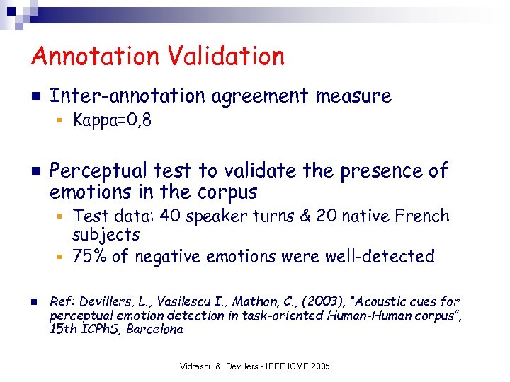 Annotation Validation n Inter-annotation agreement measure § n Kappa=0, 8 Perceptual test to validate