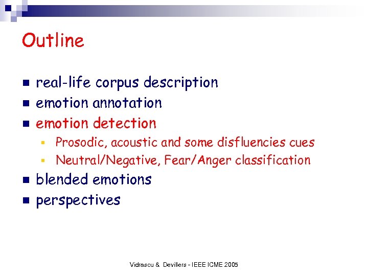 Outline n n n real-life corpus description emotion annotation emotion detection Prosodic, acoustic and