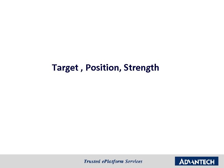 Target , Position, Strength 