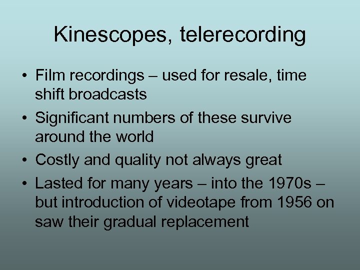 Kinescopes, telerecording • Film recordings – used for resale, time shift broadcasts • Significant
