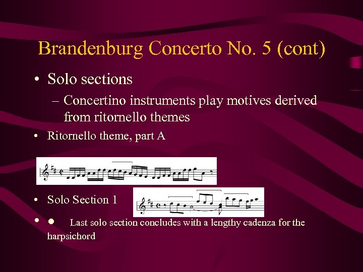 Brandenburg Concerto No. 5 (cont) • Solo sections – Concertino instruments play motives derived