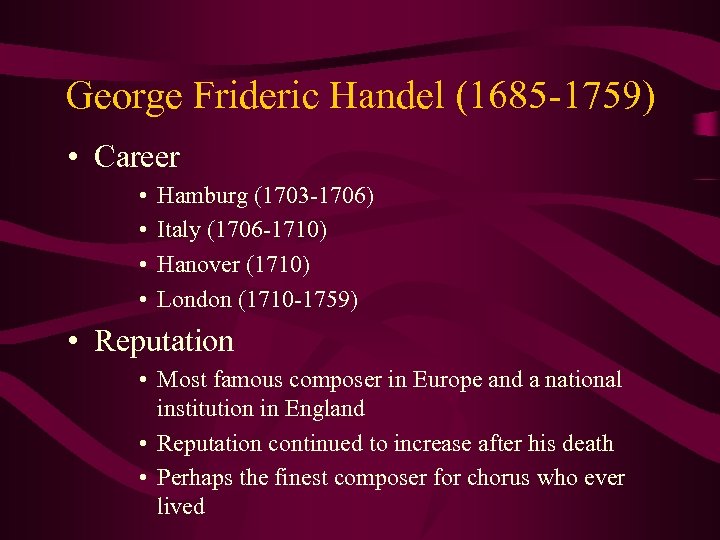George Frideric Handel (1685 -1759) • Career • • Hamburg (1703 -1706) Italy (1706