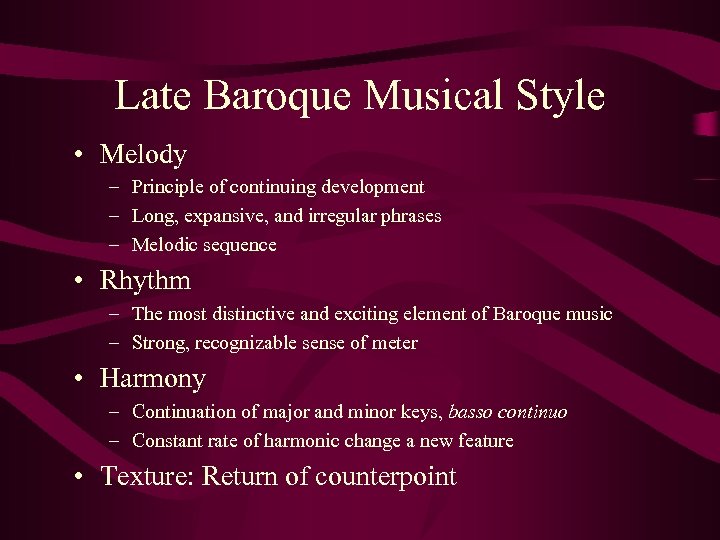 Late Baroque Musical Style • Melody – Principle of continuing development – Long, expansive,