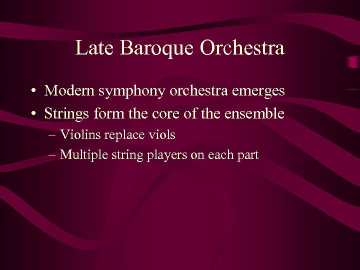 Late Baroque Orchestra • Modern symphony orchestra emerges • Strings form the core of