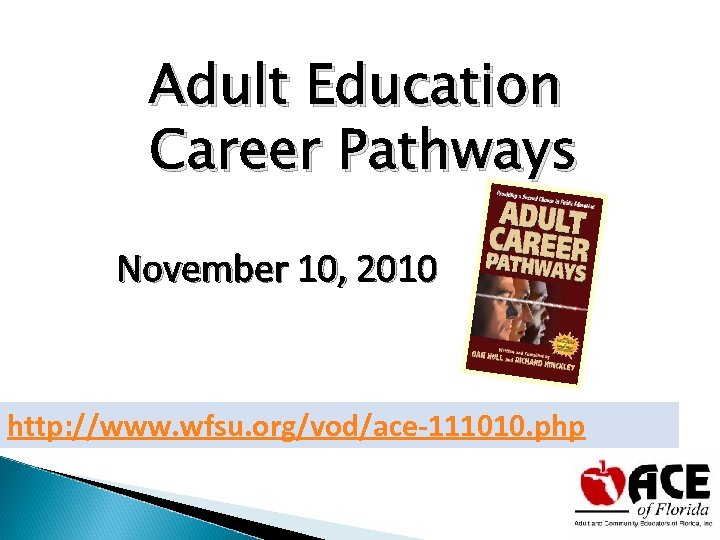 Adult Education Career Pathways November 10, 2010 http: //www. wfsu. org/vod/ace-111010. php 