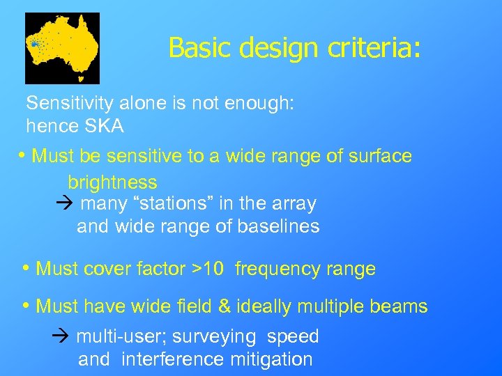 Basic design criteria: Sensitivity alone is not enough: hence SKA • Must be sensitive