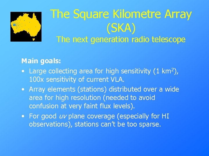 The Square Kilometre Array (SKA) The next generation radio telescope Main goals: • Large