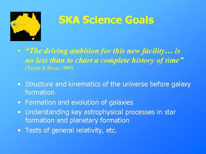 SKA Science Goals • “The driving ambition for this new facility… is no less