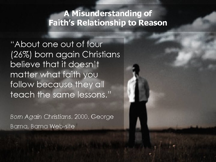 A Misunderstanding of Faith’s Relationship to Reason “About one out of four (26%) born