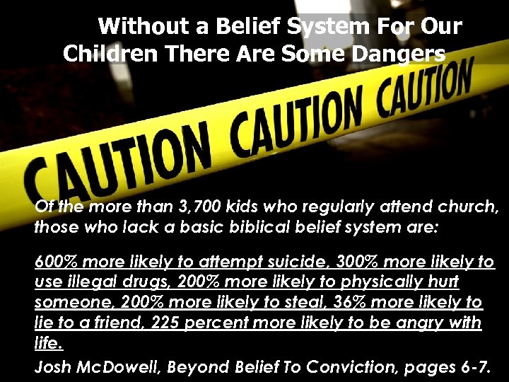 Without a Belief System For Our Children There Are Some Dangers Of the more