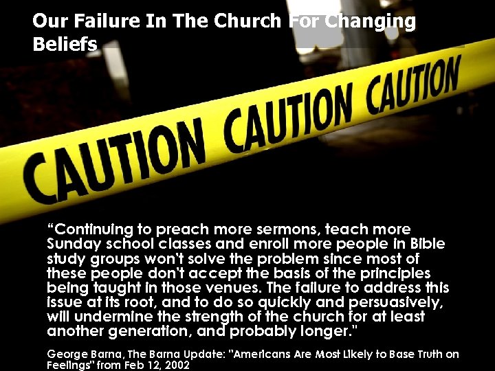 Our Failure In The Church For Changing Beliefs “Continuing to preach more sermons, teach