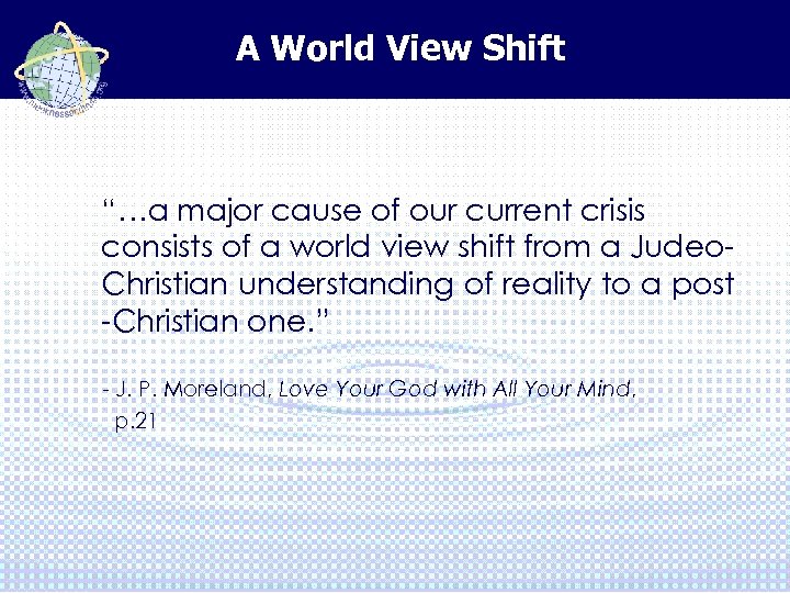 A World View Shift “…a major cause of our current crisis consists of a