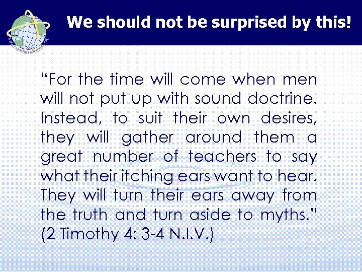 We should not be surprised by this! “For the time will come when men