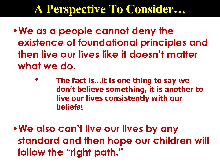 A Perspective To Consider… • We as a people cannot deny the existence of