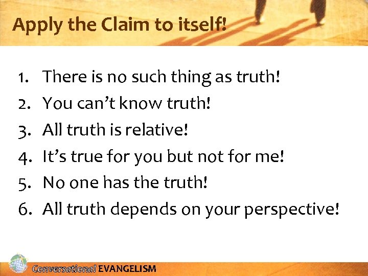 Apply the Claim to itself! 1. 2. 3. 4. 5. 6. There is no