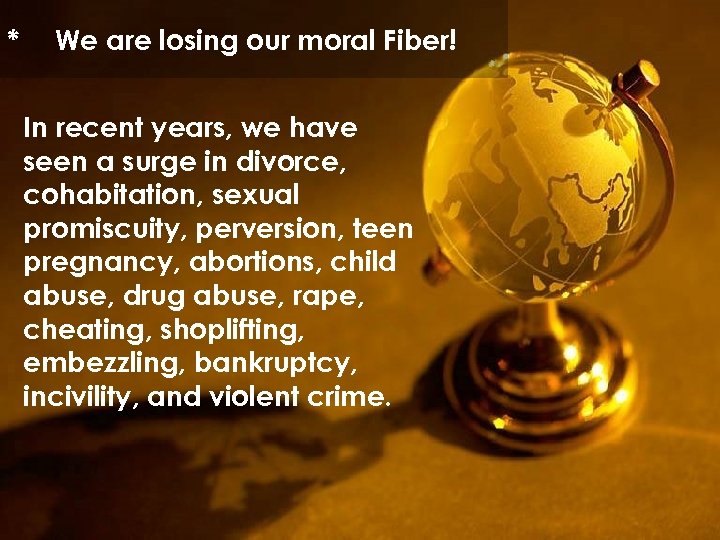 * We are losing our moral Fiber! In recent years, we have seen a