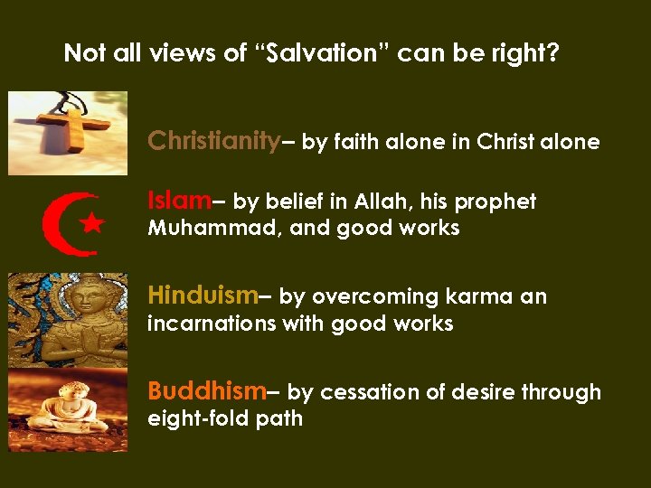 Not all views of “Salvation” can be right? Christianity– by faith alone in Christ