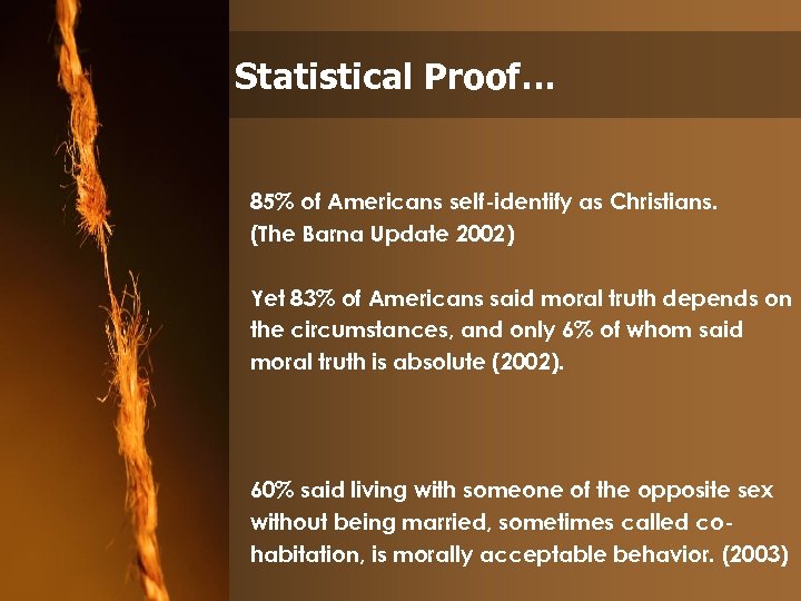 Statistical Proof… 85% of Americans self-identify as Christians. (The Barna Update 2002) Yet 83%
