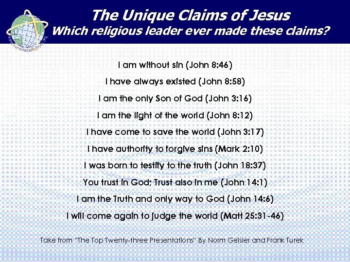 The Unique Claims of Jesus Which religious leader ever made these claims? I am