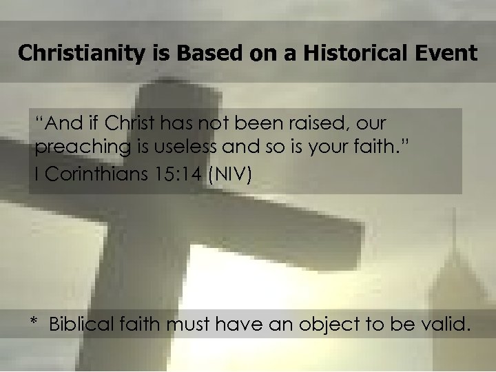 Christianity is Based on a Historical Event “And if Christ has not been raised,