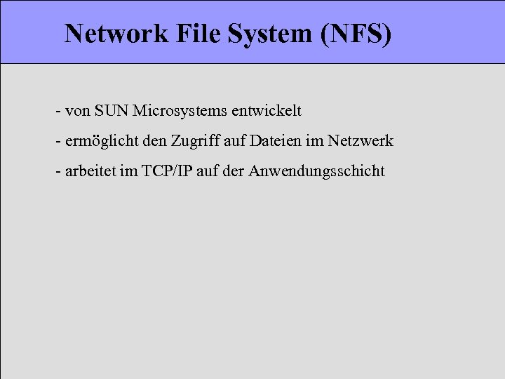 Network File System (NFS) - von SUN Microsystems entwickelt - ermöglicht den Zugriff auf