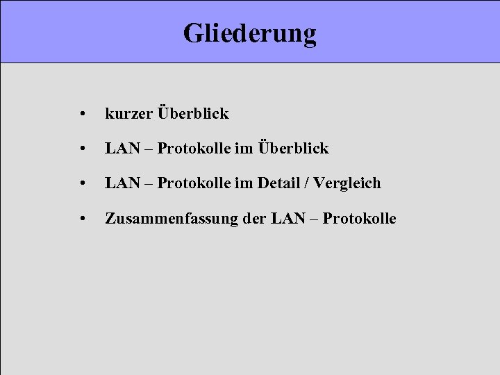 Gliederung • kurzer Überblick • LAN – Protokolle im Detail / Vergleich • Zusammenfassung