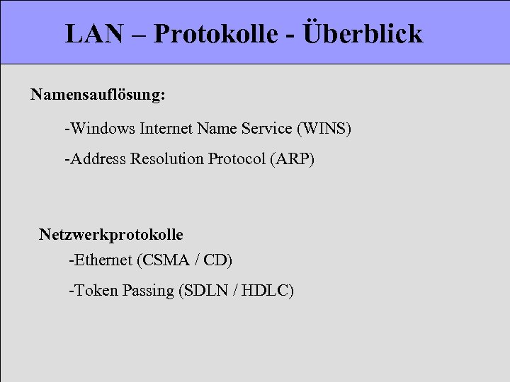 LAN – Protokolle - Überblick Namensauflösung: -Windows Internet Name Service (WINS) -Address Resolution Protocol