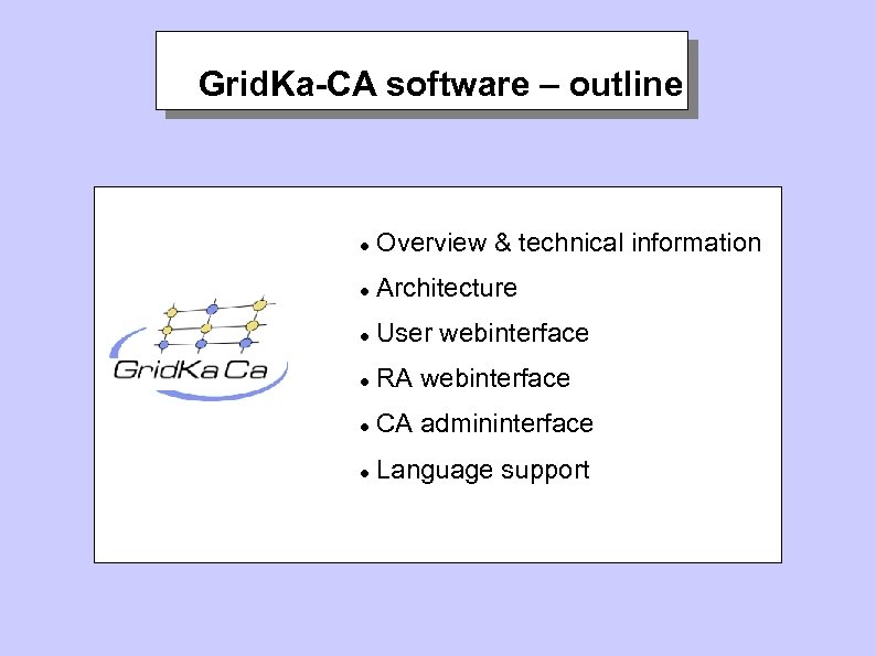Grid. Ka-CA software – outline Overview & technical information Architecture User webinterface RA webinterface
