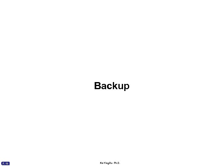 Backup P. 19 Ke-Ying. Su Ph. D. 