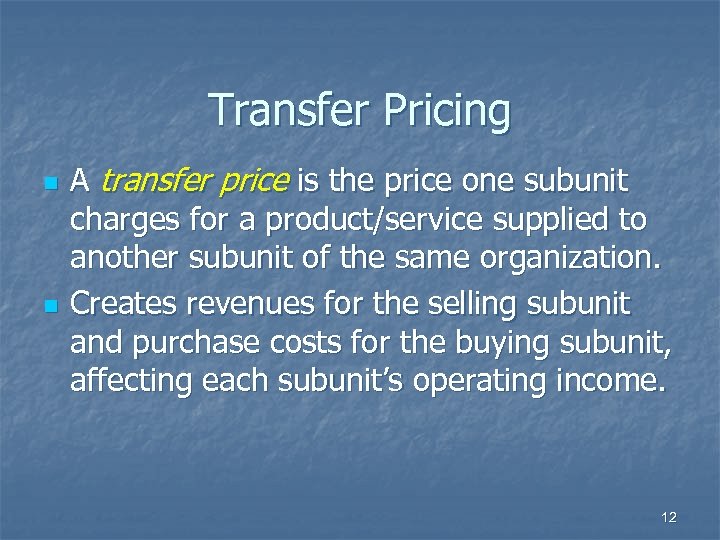 Transfer Pricing n n A transfer price is the price one subunit charges for