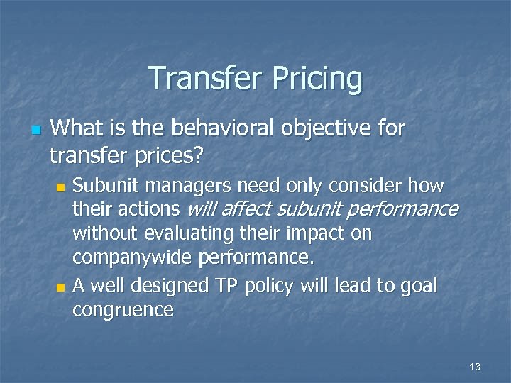 Transfer Pricing n What is the behavioral objective for transfer prices? Subunit managers need