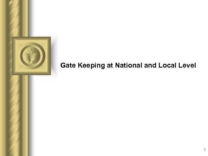 Gate Keeping at National and Local Level 1 