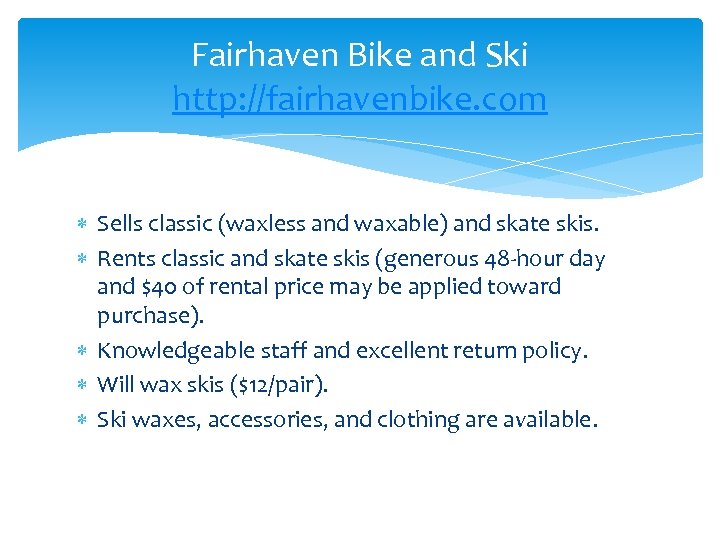 Fairhaven Bike and Ski http: //fairhavenbike. com Sells classic (waxless and waxable) and skate