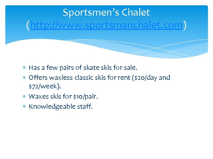 Sportsmen’s Chalet (http: //www. sportsmanchalet. com) Has a few pairs of skate skis for