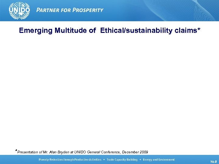 Emerging Multitude of Ethical/sustainability claims* * Presentation of Mr. Alan Bryden at UNIDO General