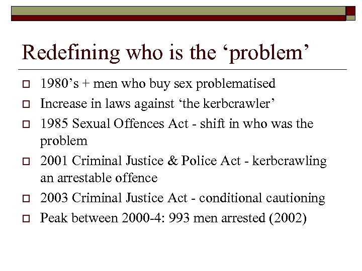 Redefining who is the ‘problem’ o o o 1980’s + men who buy sex