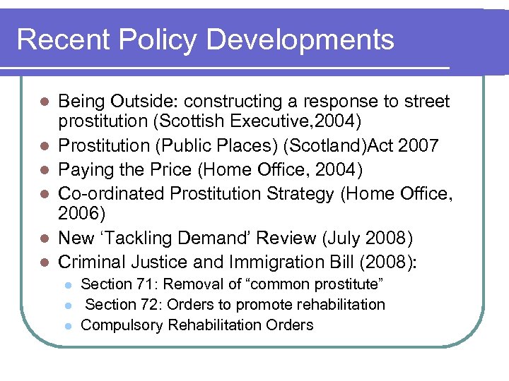 Recent Policy Developments l l l Being Outside: constructing a response to street prostitution