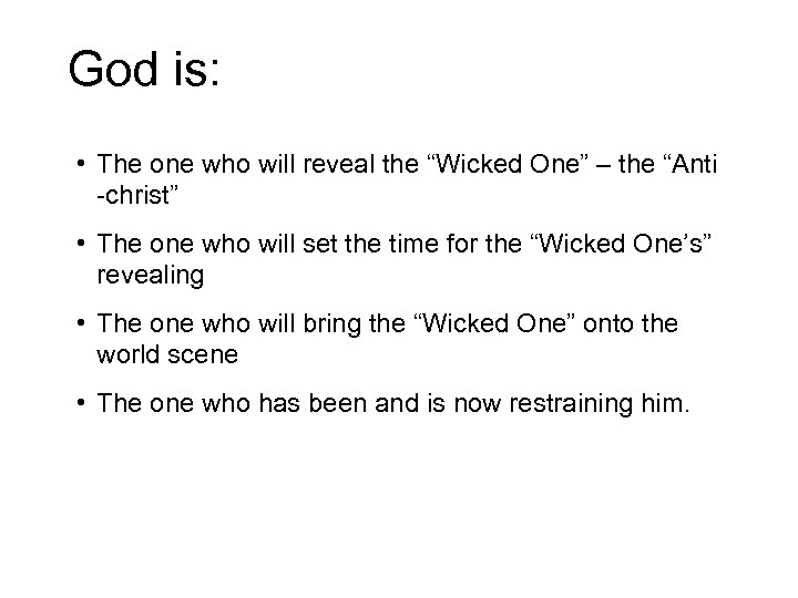 God is: • The one who will reveal the “Wicked One” – the “Anti